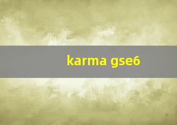 karma gse6